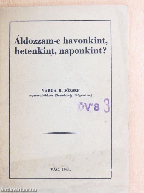 Áldozzam-e havonkint, hetenkint, naponkint?