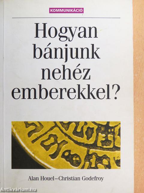 Hogyan bánjunk nehéz emberekkel?