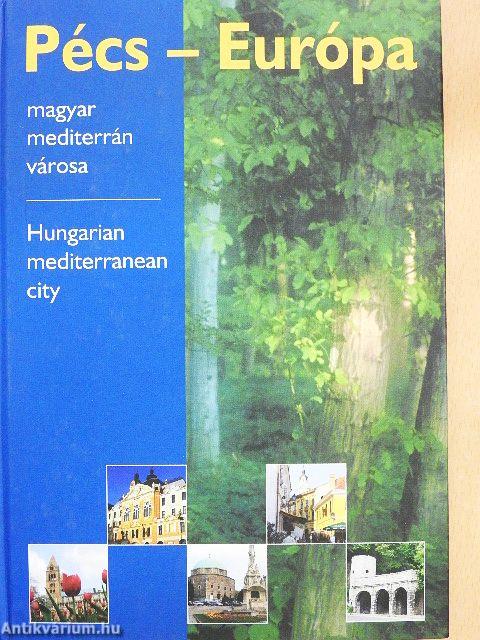 Pécs - Európa magyar mediterrán városa
