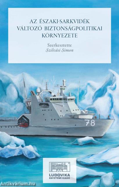 Az Északi-sarkvidék változó biztonságpolitikai környezete