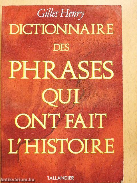 Dictionnaire des Phrases Qui Ont Fait l'Histoire