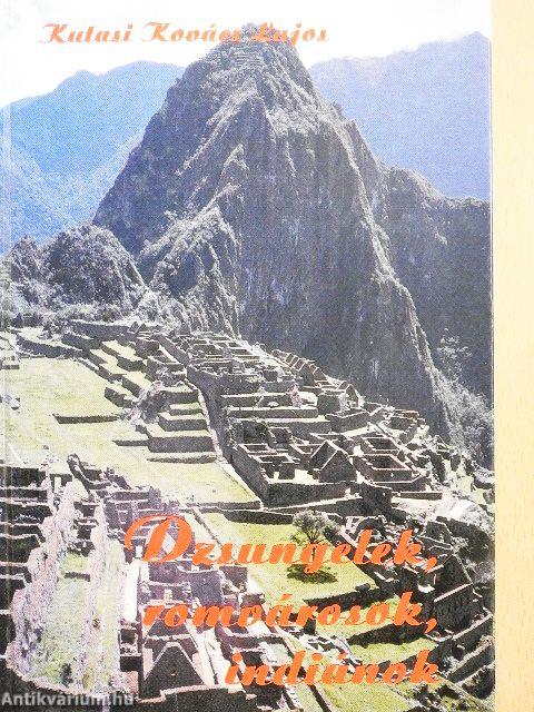 Dzsungelek, romvárosok, indiánok