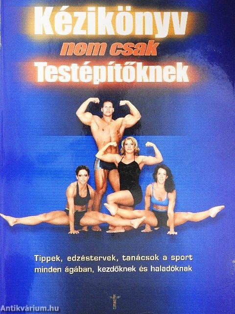 Kézikönyv nem csak Testépítőknek