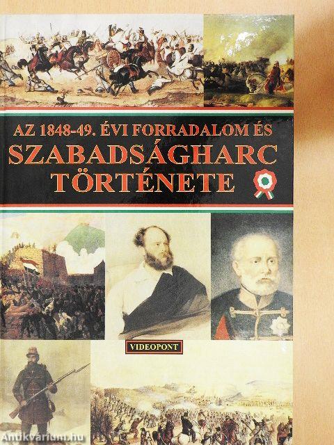 Az 1848-49. évi forradalom és szabadságharc története