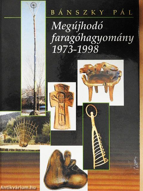 Megújhodó faragóhagyomány 1973-1998