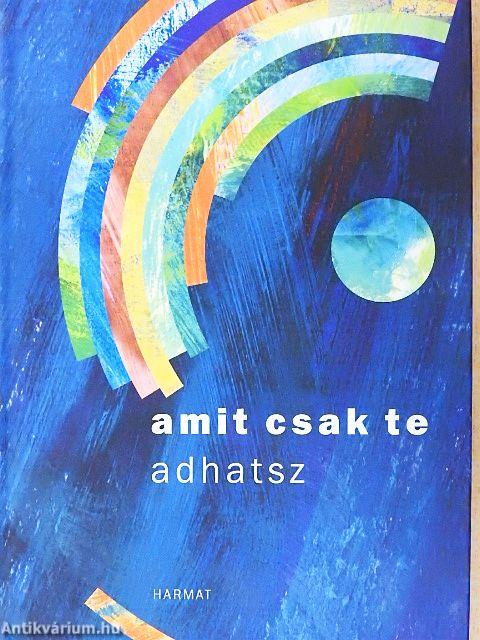 Amit csak te adhatsz