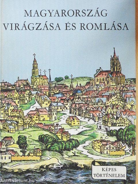 Magyarország virágzása és romlása