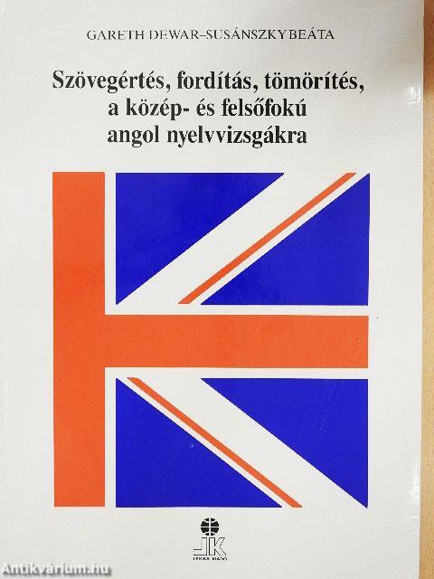 Szövegértés, fordítás, tömörítés, a közép- és felsőfokú angol nyelvvizsgákra