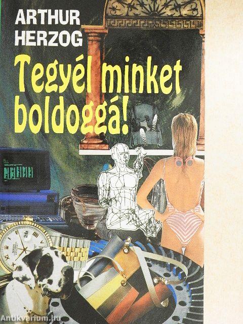 Tegyél minket boldoggá!