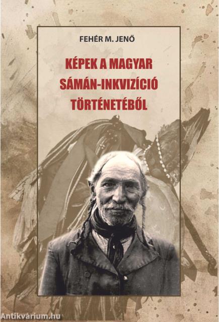 Képek a magyar sámán-inkvizíció történetéből