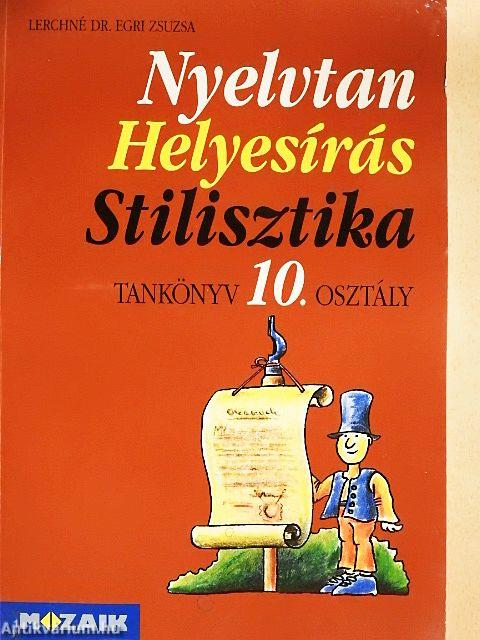 Nyelvtan, helyesírás, stilisztika - Tankönyv 10. osztály 