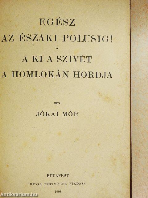 Egész az északi polusig!/A ki a szivét a homlokán hordja