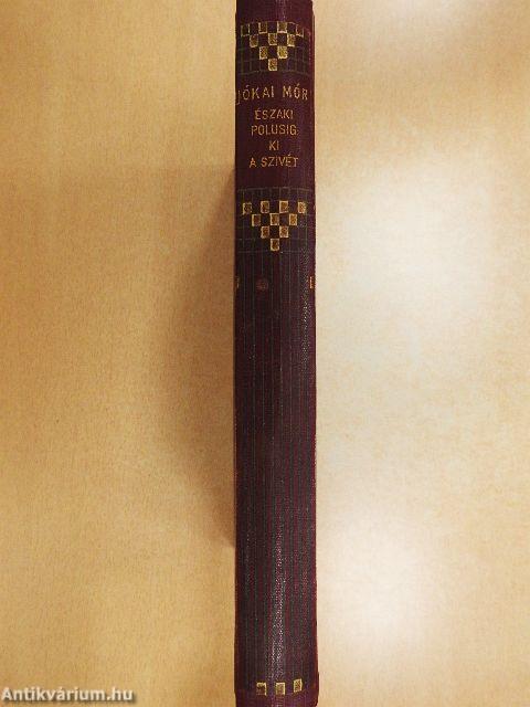 Egész az északi polusig!/A ki a szivét a homlokán hordja