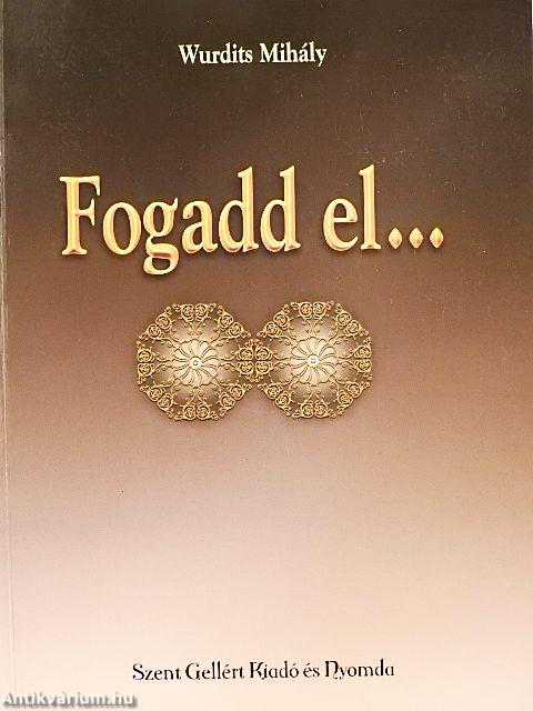 Fogadd el...