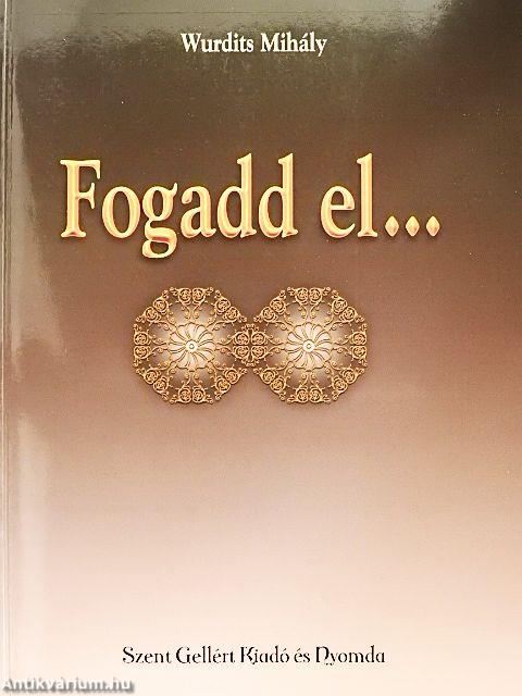 Fogadd el...