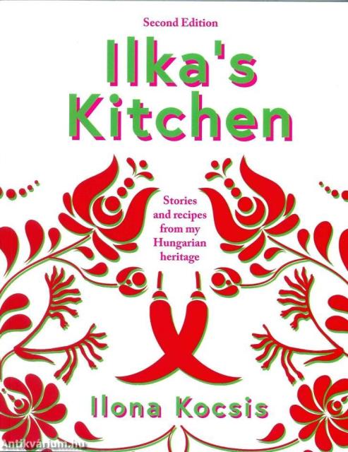 Ilka's Kitchen - Stories and recipes from my Hungarian heritage (second edition)