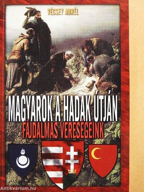 Magyarok a hadak útján: fájdalmas vereségeink