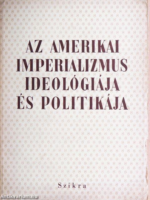 Az amerikai imperializmus ideológiája és politikája