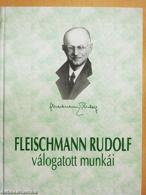 Fleischmann Rudolf élete és válogatott munkái