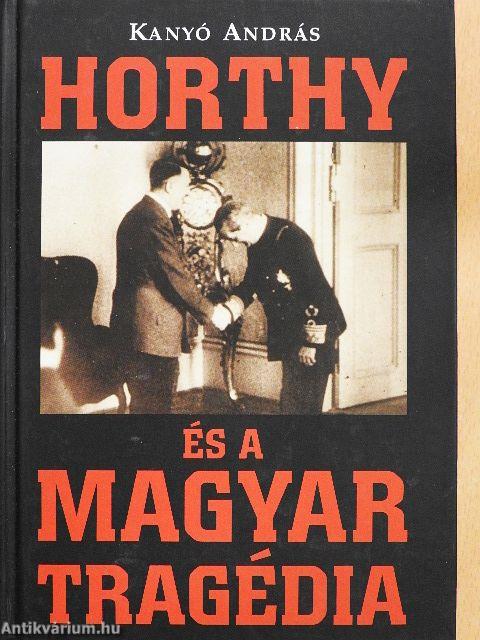 Horthy és a magyar tragédia