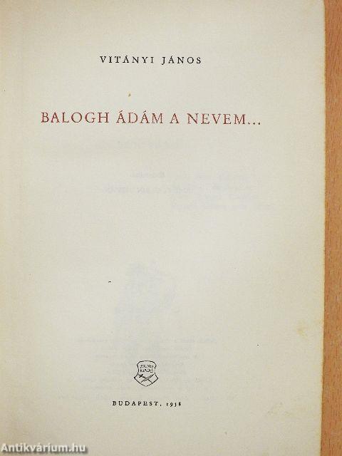 Balogh Ádám a nevem...