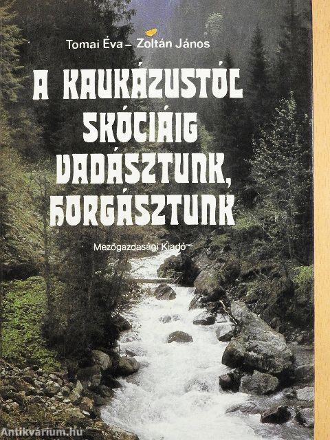A Kaukázustól Skóciáig vadásztunk, horgásztunk