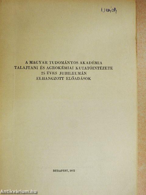 A Magyar Tudományos Akadémia Talajtani és Agrokémiai Kutatóintézete 25 éves jubileumán elhangzott előadások