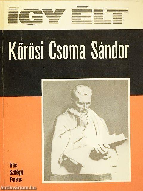 Így élt Kőrösi Csoma Sándor