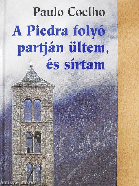 A Piedra folyó partján ültem, és sírtam
