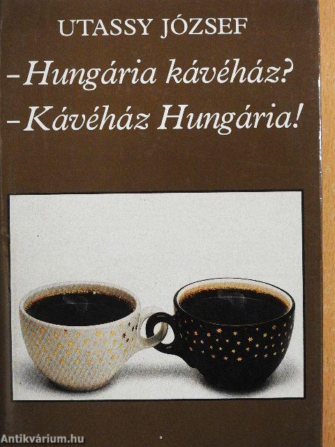 - Hungária kávéház? - Kávéház Hungária!