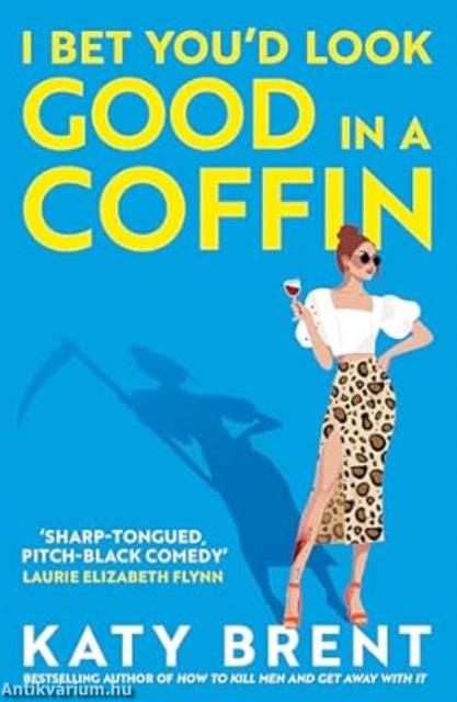 I Bet You'd Look Good in a Coffin: The deliciously dark, hilarious, twisted new thriller