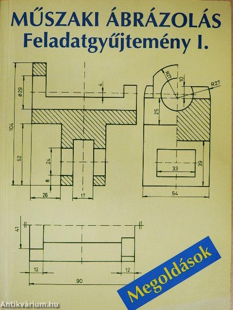 Műszaki ábrázolás feladatgyűjtemény I.