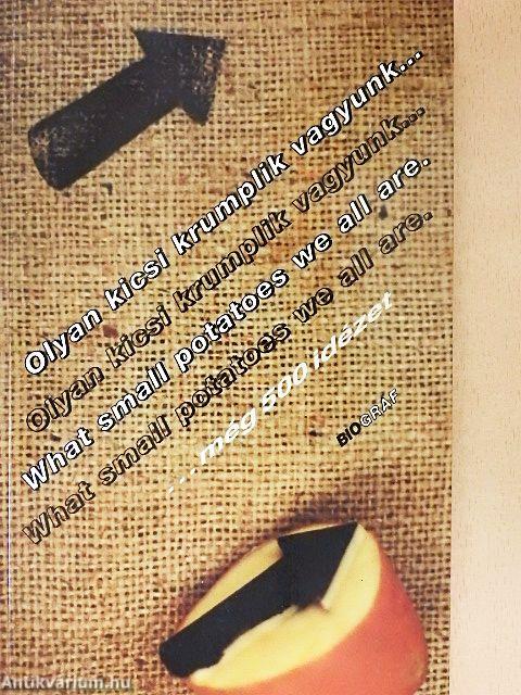 Olyan kicsi krumplik vagyunk... még 500 idézet