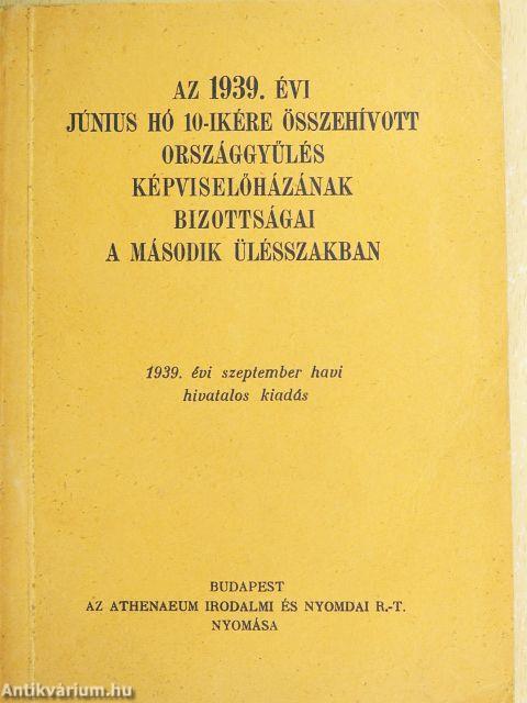Az 1939. évi június hó 10-ére összehívott országgyűlés képviselőházának bizottságai a harmadik ülésszakban