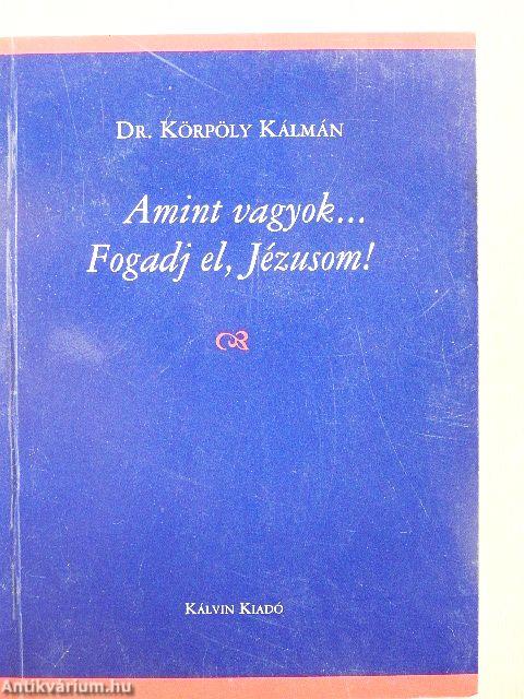 Amint vagyok... Fogadj el, Jézusom!