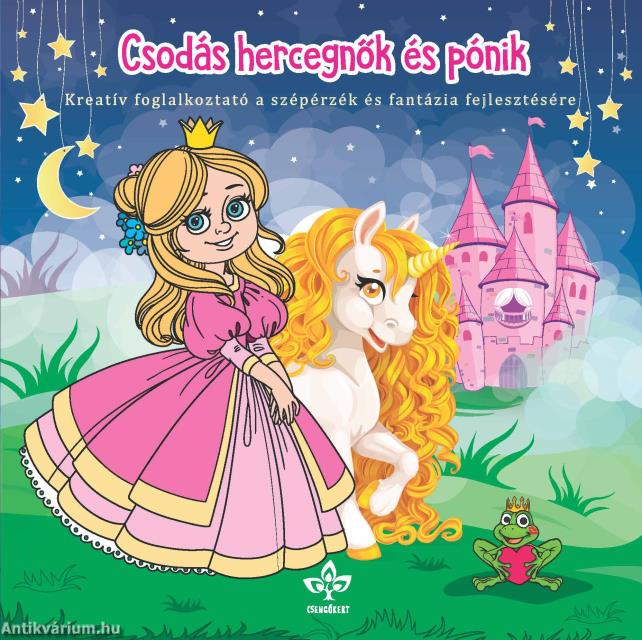 Csodás hercegnők és pónik - Kreatív kifestő a szépérzék és fantázia fejlesztésére