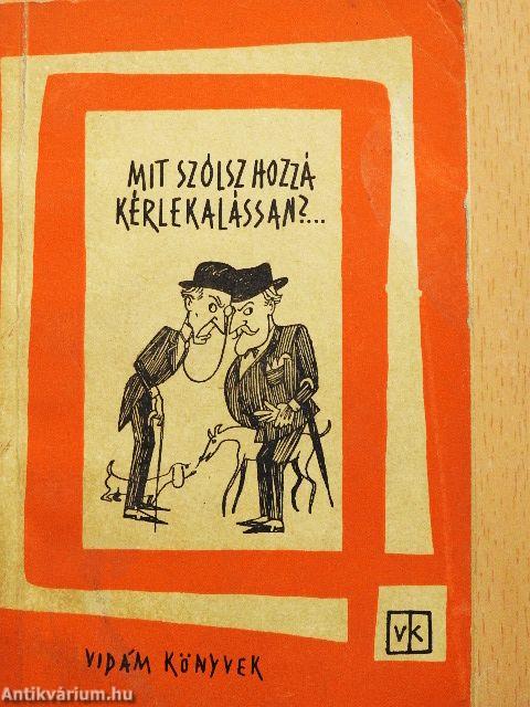 Mit szólsz hozzá, kérlekalássan?...