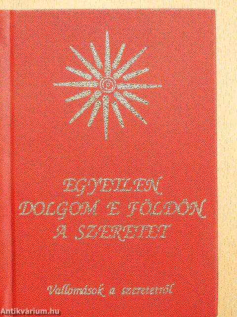 Egyetlen dolgom e földön a szeretet