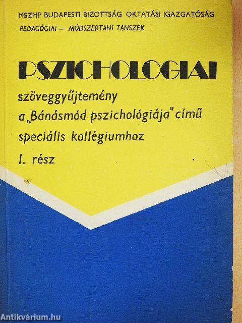 Pszichologiai szöveggyűjtemény a "Bánásmód pszichológiája" című speciális kollégiumhoz I.