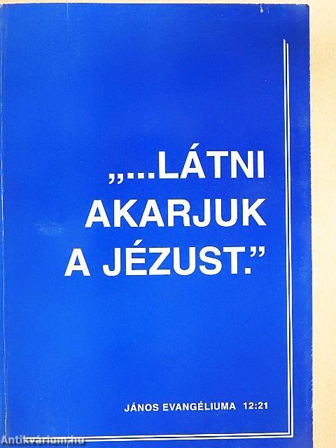 "...Látni akarjuk a Jézust."
