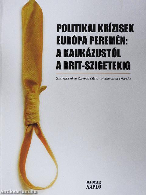 Politikai krízisek Európa peremén: a Kaukázustól a Brit-szigetekig