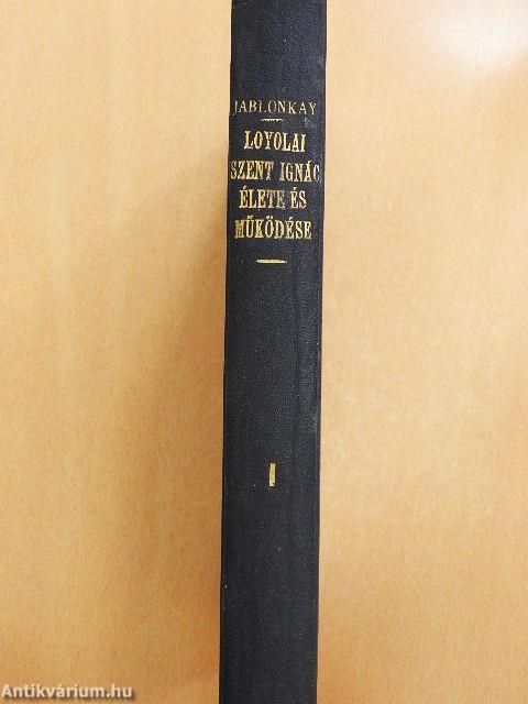 Loyolai Szent Ignác, Jézus-Társasága alapítójának élete és működése I. (töredék)
