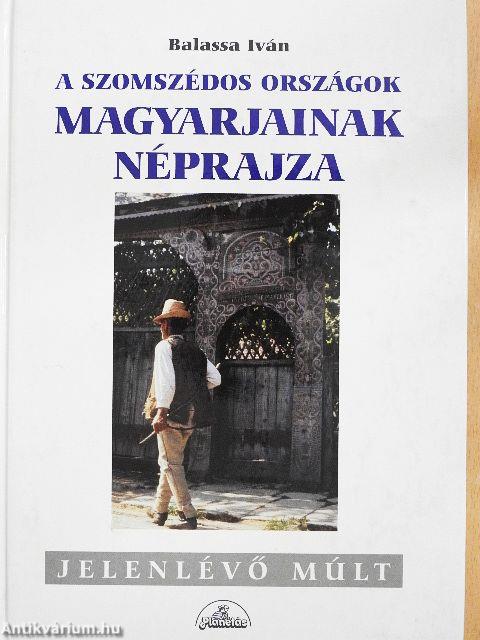 A szomszédos országok magyarjainak néprajza