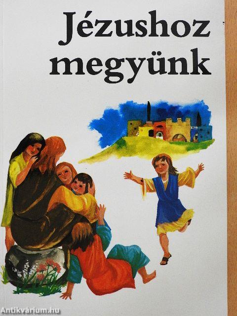 Jézushoz megyünk
