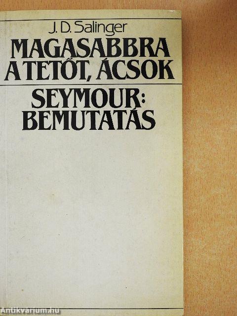 Magasabbra a tetőt, ácsok/Seymour: Bemutatás