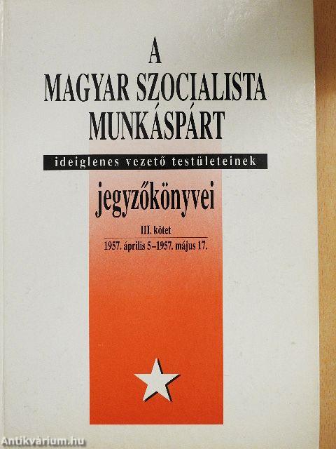A Magyar Szocialista Munkáspárt ideiglenes vezető testületeinek jegyzőkönyvei III.