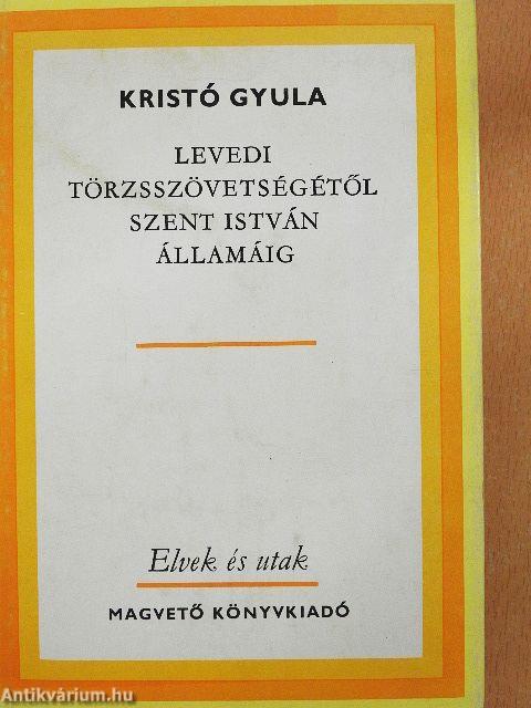 Levedi törzsszövetségétől Szent István államáig