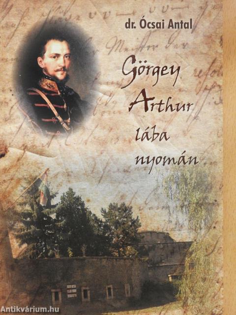 Görgey Arthur lába nyomán (dedikált példány)