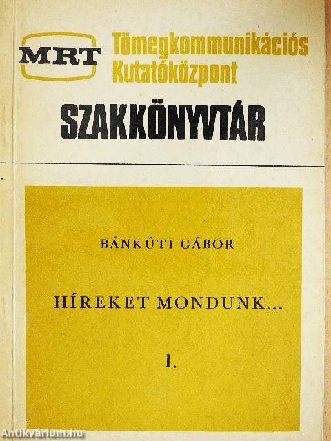 Híreket mondunk... I.