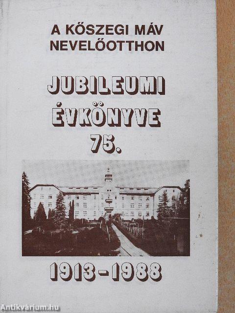 A Kőszegi MÁV Nevelőotthon Jubileumi Évkönyve 75.